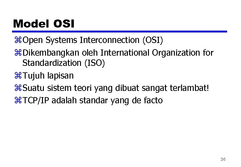 Model OSI z Open Systems Interconnection (OSI) z Dikembangkan oleh International Organization for Standardization