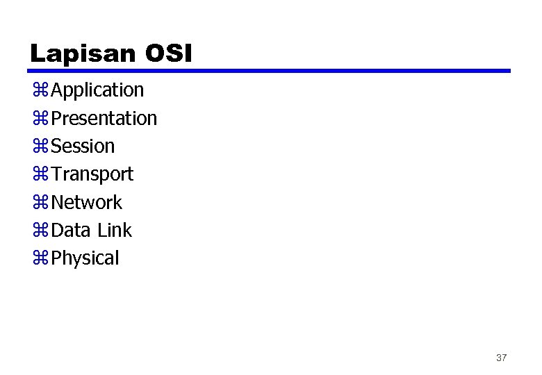 Lapisan OSI z Application z Presentation z Session z Transport z Network z Data