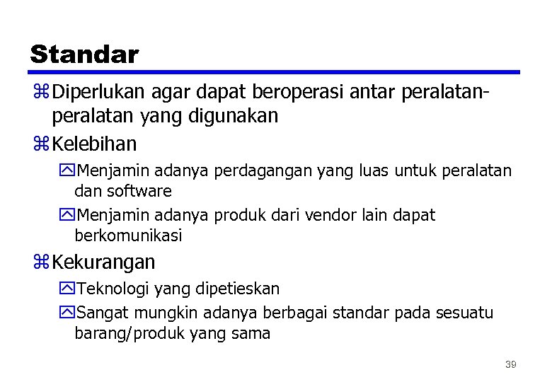 Standar z Diperlukan agar dapat beroperasi antar peralatan yang digunakan z Kelebihan y. Menjamin