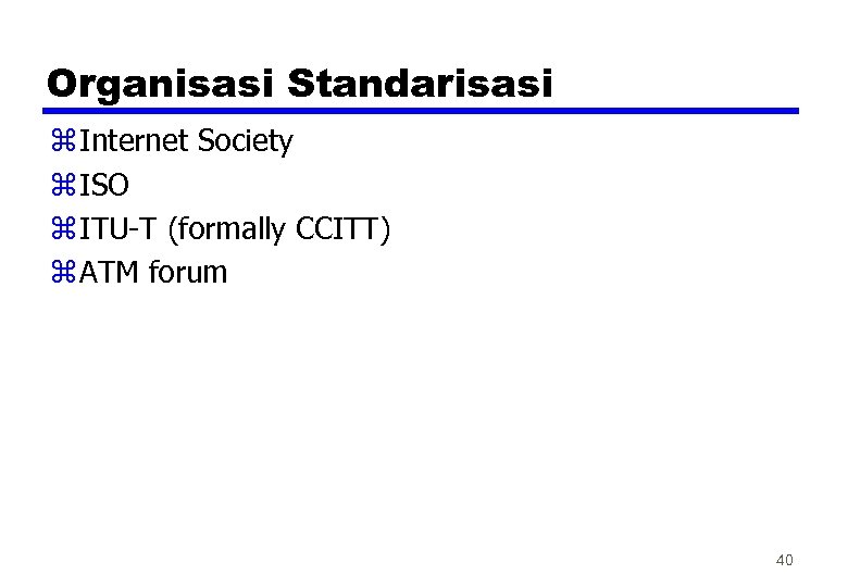 Organisasi Standarisasi z Internet Society z ISO z ITU-T (formally CCITT) z ATM forum