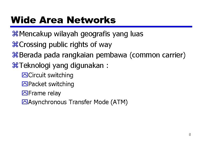 Wide Area Networks z Mencakup wilayah geografis yang luas z Crossing public rights of