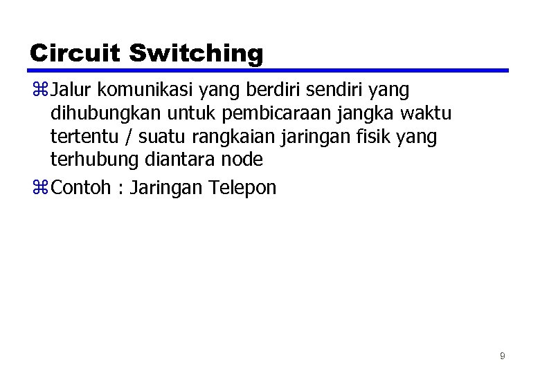 Circuit Switching z Jalur komunikasi yang berdiri sendiri yang dihubungkan untuk pembicaraan jangka waktu