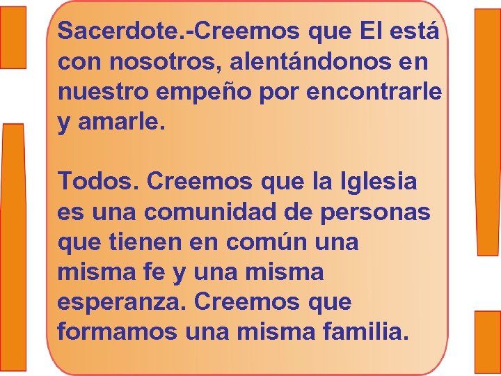Sacerdote. -Creemos que El está con nosotros, alentándonos en nuestro empeño por encontrarle y