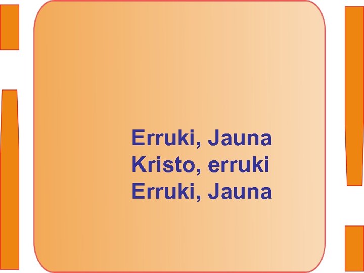 Erruki, Jauna Kristo, erruki Erruki, Jauna 
