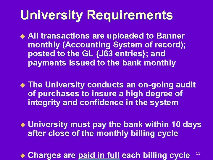 University Requirements u All transactions are uploaded to Banner monthly (Accounting System of record);