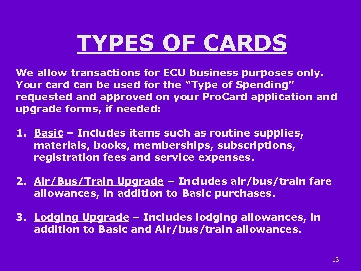 TYPES OF CARDS We allow transactions for ECU business purposes only. Your card can