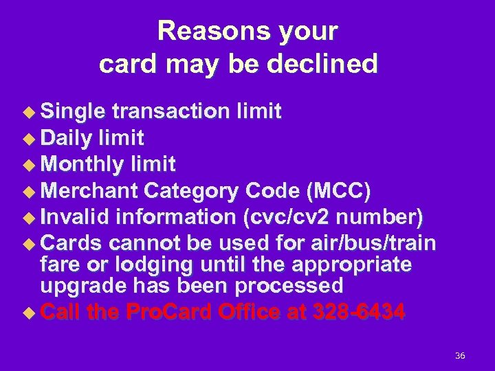 Reasons your card may be declined u Single transaction limit u Daily limit u