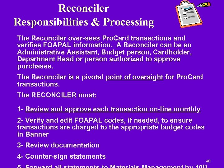 Reconciler Responsibilities & Processing The Reconciler over-sees Pro. Card transactions and verifies FOAPAL information.