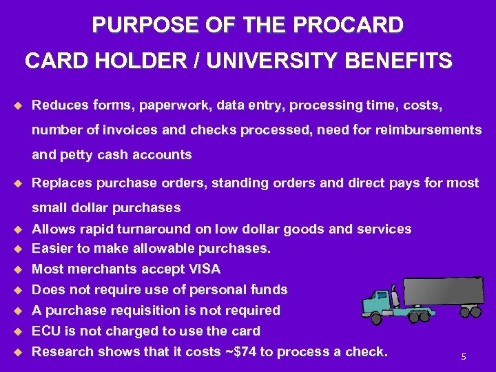 PURPOSE OF THE PROCARD HOLDER / UNIVERSITY BENEFITS u Reduces forms, paperwork, data entry,