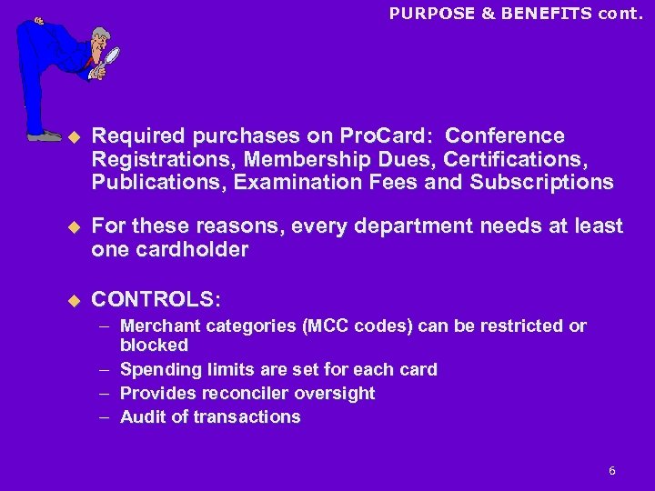 PURPOSE & BENEFITS cont. u Required purchases on Pro. Card: Conference Registrations, Membership Dues,