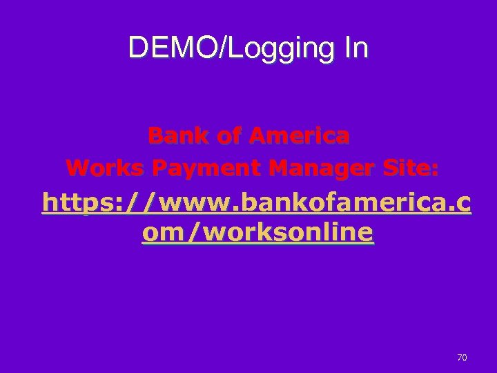 DEMO/Logging In Bank of America Works Payment Manager Site: https: //www. bankofamerica. c om/worksonline