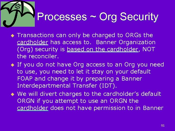 Processes ~ Org Security u u u Transactions can only be charged to ORGs