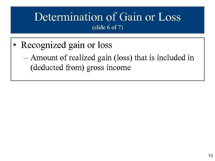 Determination of Gain or Loss (slide 6 of 7) • Recognized gain or loss