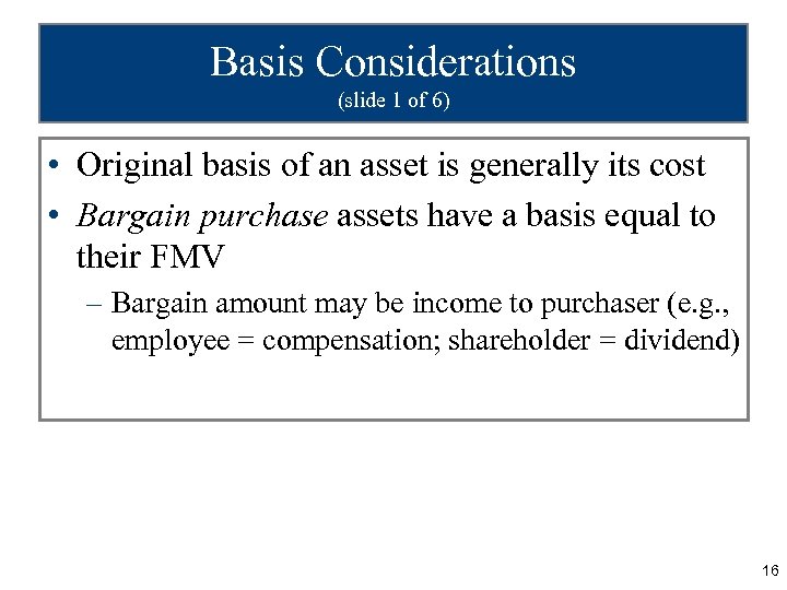 Basis Considerations (slide 1 of 6) • Original basis of an asset is generally