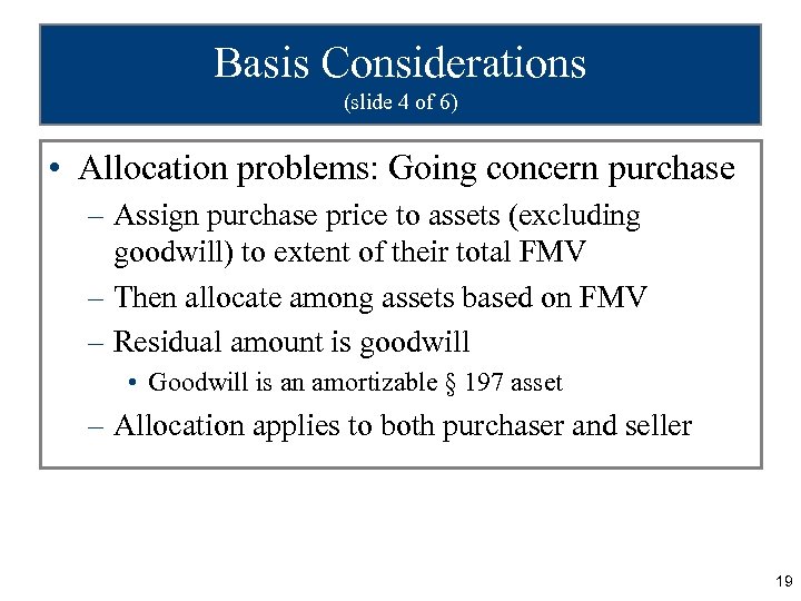 Basis Considerations (slide 4 of 6) • Allocation problems: Going concern purchase – Assign