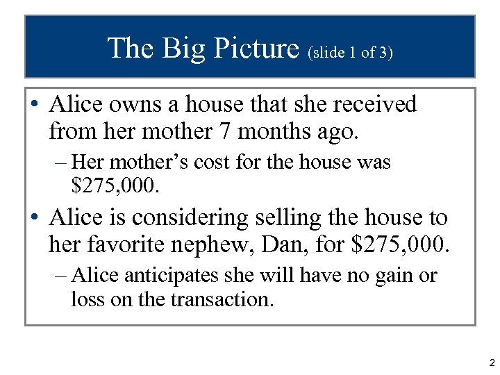 The Big Picture (slide 1 of 3) • Alice owns a house that she