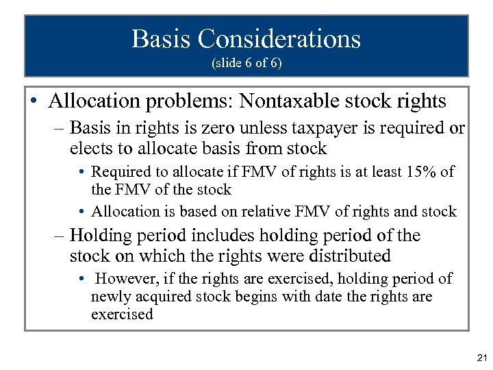 Basis Considerations (slide 6 of 6) • Allocation problems: Nontaxable stock rights – Basis