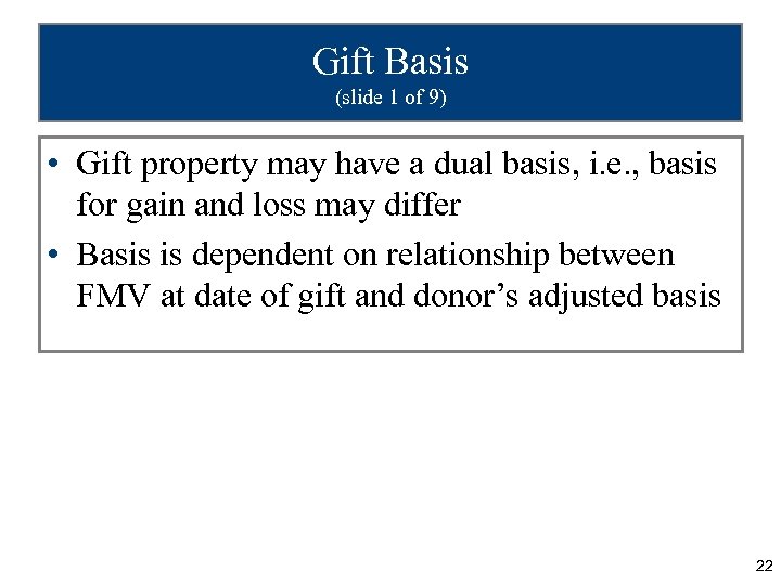 Gift Basis (slide 1 of 9) • Gift property may have a dual basis,