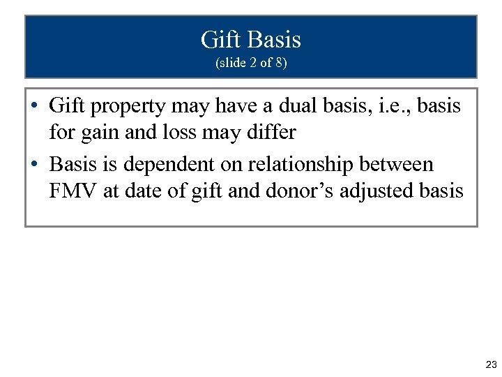 Gift Basis (slide 2 of 8) • Gift property may have a dual basis,