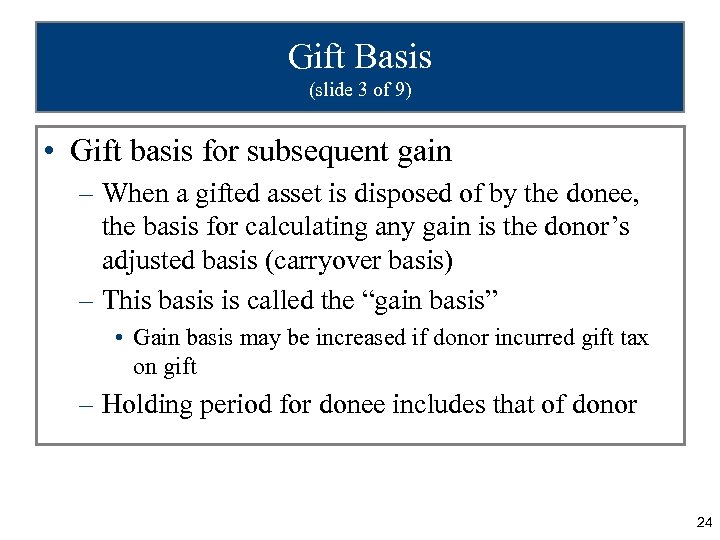 Gift Basis (slide 3 of 9) • Gift basis for subsequent gain – When