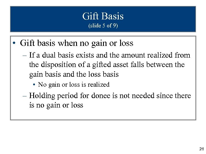 Gift Basis (slide 5 of 9) • Gift basis when no gain or loss