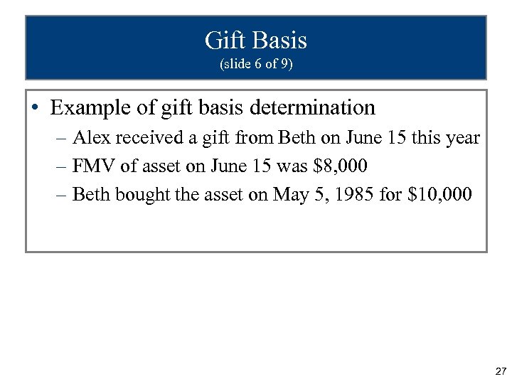 Gift Basis (slide 6 of 9) • Example of gift basis determination – Alex