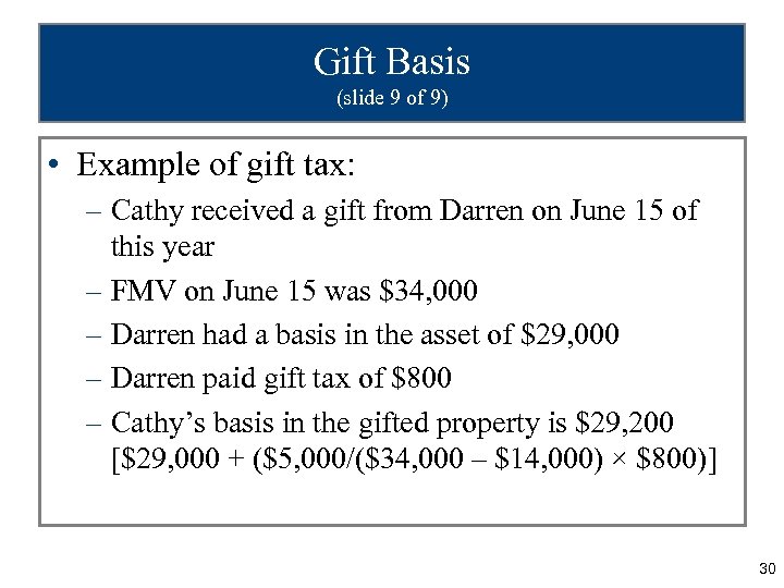 Gift Basis (slide 9 of 9) • Example of gift tax: – Cathy received