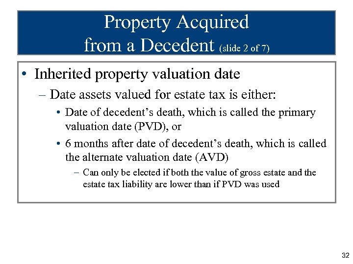 Property Acquired from a Decedent (slide 2 of 7) • Inherited property valuation date