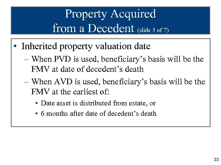 Property Acquired from a Decedent (slide 3 of 7) • Inherited property valuation date