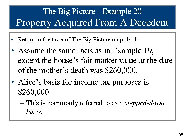 The Big Picture - Example 20 Property Acquired From A Decedent • Return to