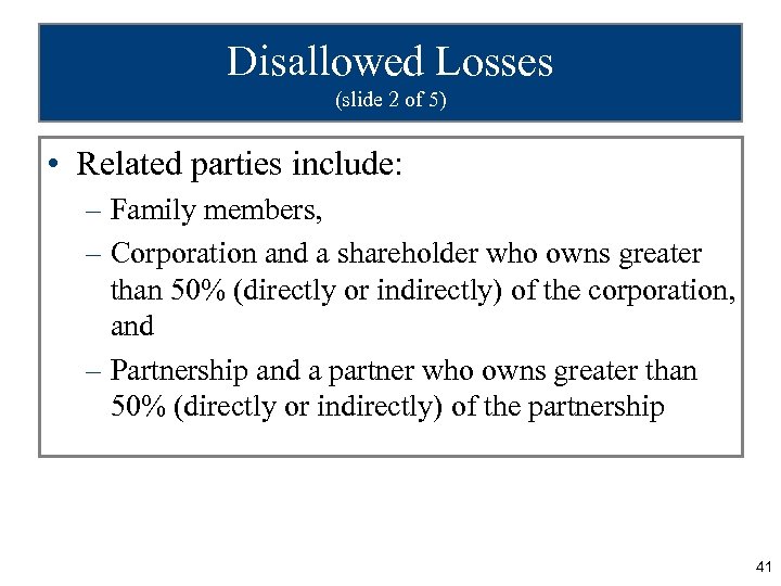 Disallowed Losses (slide 2 of 5) • Related parties include: – Family members, –