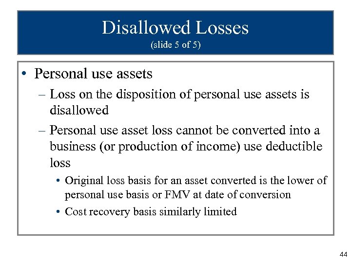 Disallowed Losses (slide 5 of 5) • Personal use assets – Loss on the