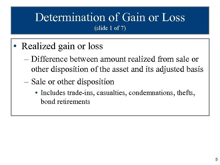 Determination of Gain or Loss (slide 1 of 7) • Realized gain or loss