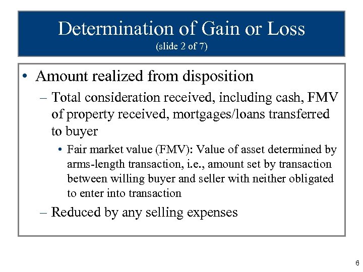 Determination of Gain or Loss (slide 2 of 7) • Amount realized from disposition