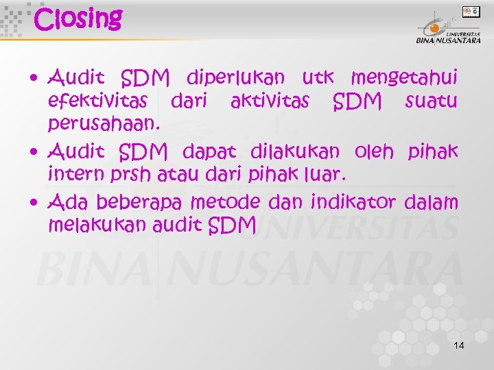 Closing • Audit SDM diperlukan utk mengetahui efektivitas dari aktivitas SDM suatu perusahaan. •