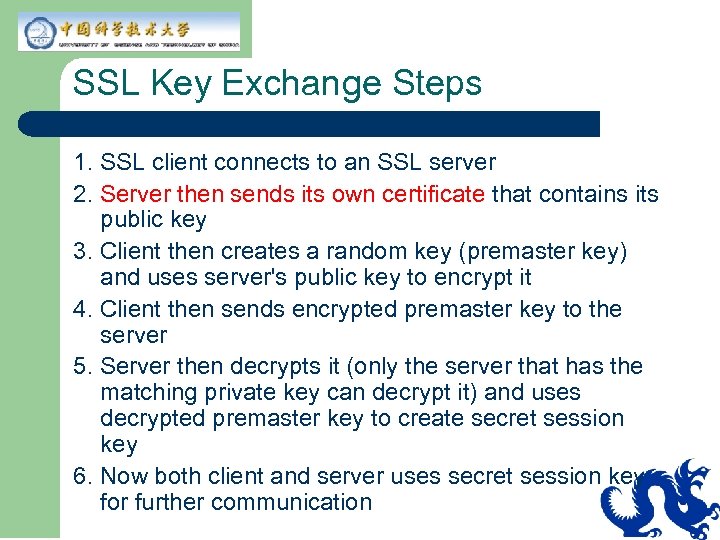 SSL Key Exchange Steps 1. SSL client connects to an SSL server 2. Server
