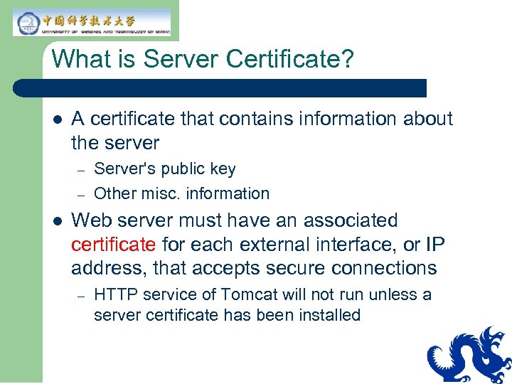 What is Server Certificate? l A certificate that contains information about the server –