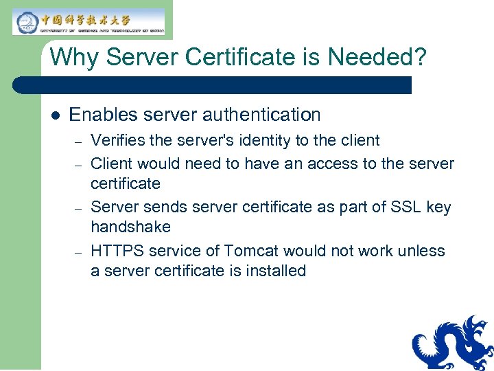 Why Server Certificate is Needed? l Enables server authentication – – Verifies the server's
