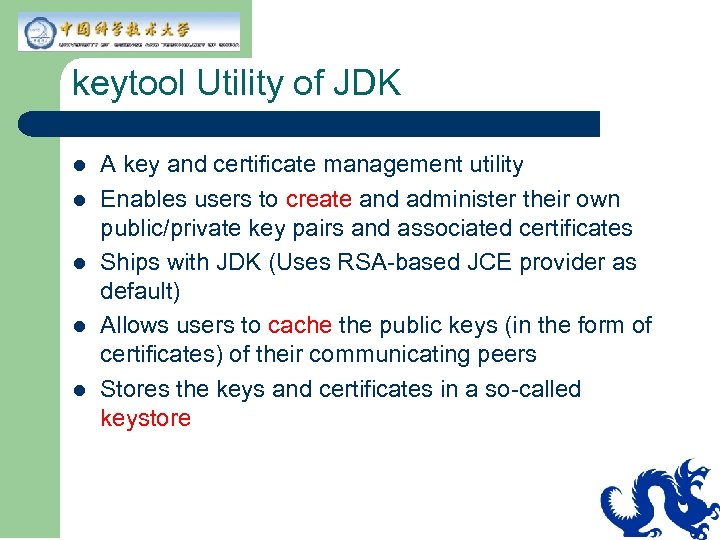 keytool Utility of JDK l l l A key and certificate management utility Enables