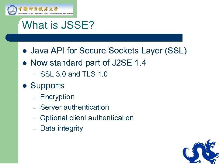 What is JSSE? l l Java API for Secure Sockets Layer (SSL) Now standard