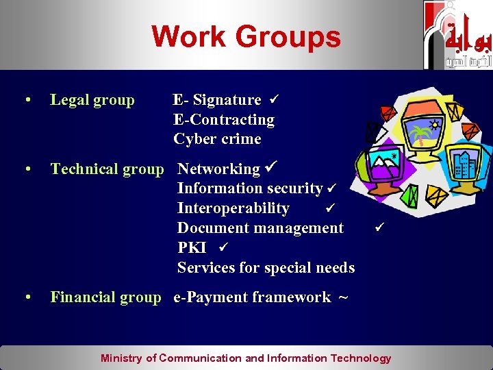 Work Groups • Legal group • Technical group Networking Information security Interoperability Document management