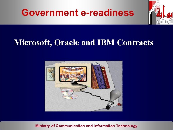Government e-readiness Microsoft, Oracle and IBM Contracts Ministry of Communication and Information Technology 