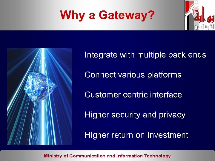 Why a Gateway? Integrate with multiple back ends Connect various platforms Customer centric interface