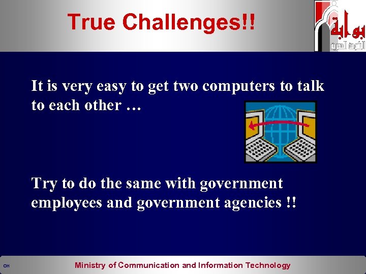 True Challenges!! It is very easy to get two computers to talk to each