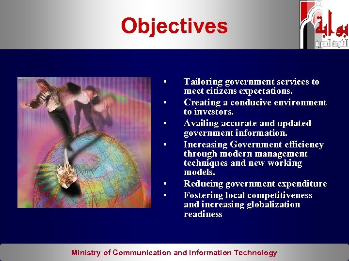 Objectives • • • Tailoring government services to meet citizens expectations. Creating a conducive