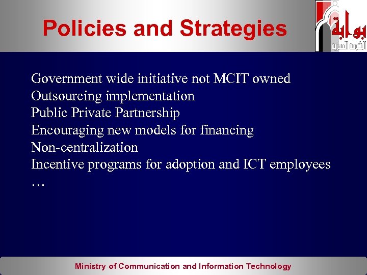 Policies and Strategies Government wide initiative not MCIT owned Outsourcing implementation Public Private Partnership