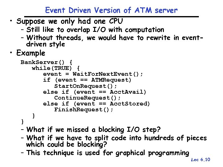 Event Driven Version of ATM server • Suppose we only had one CPU –