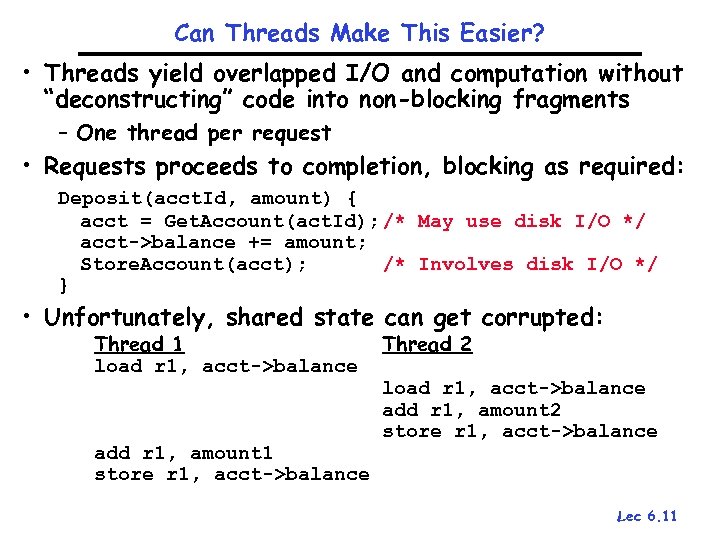 Can Threads Make This Easier? • Threads yield overlapped I/O and computation without “deconstructing”