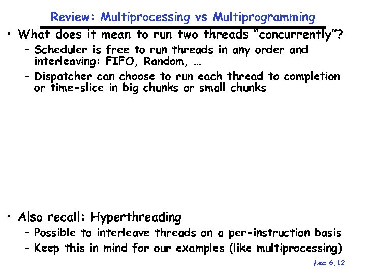 Review: Multiprocessing vs Multiprogramming • What does it mean to run two threads “concurrently”?