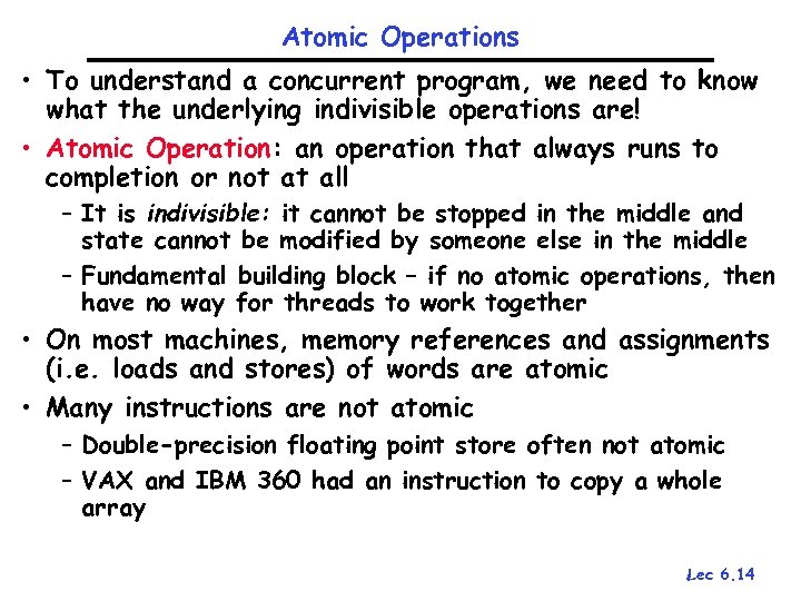 Atomic Operations • To understand a concurrent program, we need to know what the